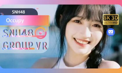 vr影片 - 【VR8k 180】SNH48｜Occupy 占据